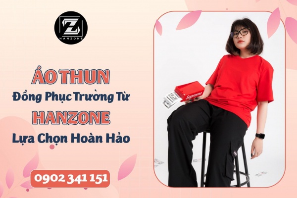 ÁO THUN ĐỒNG PHỤC TRƯỜNG TỪ HANZONE, LỰA CHỌN HOÀN HẢO